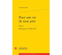 Pour une vie de mon père Rétrospective, 1899-1919 - Armande Ponge - Classiques Garnier - broché - Essai