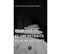 Pour une vie et une retraite plus heureuses - Bernard Greppo - Le Lys Bleu - broché - Témoignage