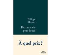 Pour une vie plus douce - Philippe Routier - Stock - broché - Roman