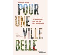 Pour une ville belle 10 propositions pour une ville où il fait bon vivre - François de Mazières - Eyrolles - broché - Essai
