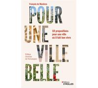 Pour une ville belle 10 propositions pour une ville où il fait bon vivre - François de Mazières - Eyrolles - broché - Essai