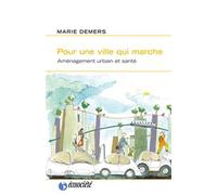 Pour une ville qui marche Aménagement urbain et santé - Marie Demers - Ecosociete Eds - broché - Essai