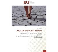 Pour une ville qui marche Comparaison du design urbain de deux quartiers de la ville de Québec selon une perspective de santé - Amir Ganjavie - Universitaires Europeennes - broché - Etude
