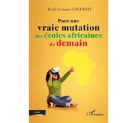 Pour une vraie mutation des écoles africaines de demain - Roch Cyriaque Galebayi - L'harmattan - broché - Essai