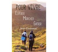 Pour Vivre, Espérer, Marcher, Guérir - Jean Cousseau - Nepsis-Pare - broché - Témoignage