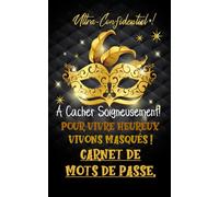 Pour vivre Heureux, vivons Masqués ! Carnet De Mots De Passe.: Carnet De Mots De Passe qui conserve bien cachés vos codes secrets. Vos identifiants ... par ordre dans le répertoire alphabétique.