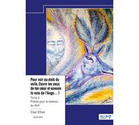 Pour voir au-delà du voile, Ouvre les yeux de ton coeur et savoure la voie de l'Ange...! - Tome 3 Prières pour la reliance au divin - Clair Ether - Nombre 7 - relié - Essai