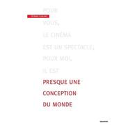 Pour Vous, Le Cinéma Est Un Spectacle - Pour Moi, Il Est Presque Une Conception Du Monde