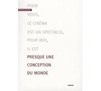 Pour Vous, Le Cinéma Est Un Spectacle - Pour Moi, Il Est Presque Une Conception Du Monde