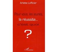 Pour vous, les jeunes, la réussite... c'est quoi ? - Arlette Lofficier - L'harmattan - broché - Essai