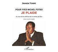 Pour Yves Michel Fotso, je plaide Au nom de la vérité et de la crainte de Dieu (version couleur) - Shanda Tonme - L'harmattan - broché - Essai