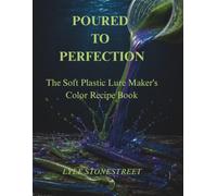 Poured to perfection: The Soft Plastic Lure Maker's Color Recipe Book