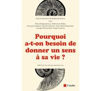 Pourquoi a-t-on besoin de donner un sens à sa vie ?