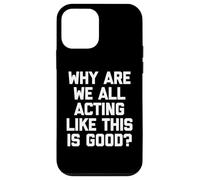 Pourquoi agissons-Nous Tous comme si c'était Bon ? - Inscription Amusante Coque pour iPhone 12 Mini