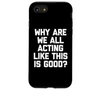 Pourquoi agissons-Nous Tous comme si c'était Bon ? - Inscription Amusante Coque pour iPhone SE (2020) / 7/8