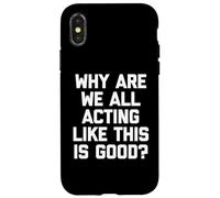 Pourquoi agissons-Nous Tous comme si c'était Bon ? - Inscription Amusante Coque pour iPhone X/XS