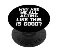 Pourquoi agissons-Nous Tous comme si c'était Bon ? - Inscription Amusante PopSockets PopGrip Adhésif