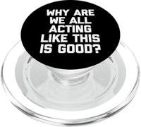 Pourquoi agissons-Nous Tous comme si c'était Bon ? - Inscription Amusante PopSockets PopGrip pour MagSafe