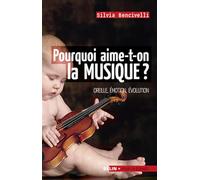Pourquoi aime-t-on la musique?: Oreille, émotion, évolution