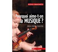 Pourquoi aime-t-on la musique?: Oreille, émotion, évolution