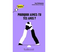 Pourquoi aimes-tu tes amis ? Luc Foisneau (Auteur), Adrien Parlange (Illustration)