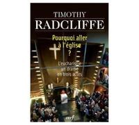Pourquoi aller a l'eglise ? L'Eucharistie un drame en trois actes - RADCLIFFE TIMOTHY - Cerf - broché - Essai