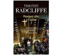 Pourquoi aller a l'eglise ? RADCLIFFE TIMOTHY (Préface), Rowan Williams (Auteur), Micheline Triomphe (Traduction)