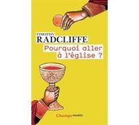 Pourquoi aller à l'église ? Timothy Radcliffe (Auteur), Micheline Triomphe (Traduction)