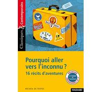 Pourquoi aller vers l'inconnu ? 16 récits d'aventures - Classiques et Contemporains