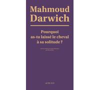 Mahmoud Darwich – Pourquoi as-tu laissé le cheval à sa solitude ? – Poésie – Broché