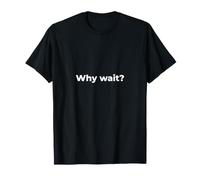 Pourquoi Attendre ? Citation de Motivation Take Action Mindset Design T-Shirt