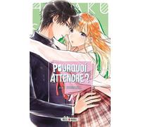 Aki Kusaka – Pourquoi attendre ? – Tome 7 – Broché (Manga)