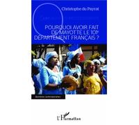 Pourquoi avoir fait de Mayotte le 101e département français ? - Christophe Du Payrat - L'harmattan - broché - Livre