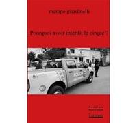 Pourquoi avoir interdit le cirque ? Mempo Giardinelli (Auteur), Jacques Aubergy (Traduction)