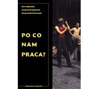 Pourquoi avons-nous besoin d'un emploi ? Ewa Opolska, Krzysztof Opolski, Krzysztof Turowski (Buch auf Polnisch)