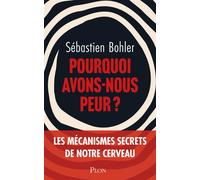 Pourquoi avons-nous peur ? - Sébastien Bohler - Plon - broché - Essai