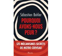 Pourquoi avons-nous peur ? - Sébastien Bohler - Plon - broché - Essai