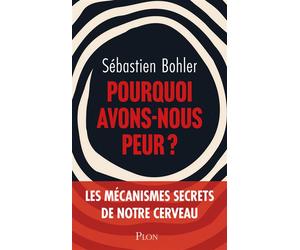 Pourquoi avons-nous peur ? - Sébastien Bohler - Plon - broché - Essai