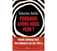 Pourquoi avons-nous peur ? - Sébastien Bohler - Plon - ebook (ePub) - Essai