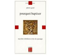 Pourquoi Baptiser - Mystère Chrétien Et Rite De Passage