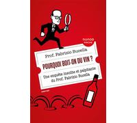 Pourquoi boit-on du vin ? Une enquête insolite et palpitante du Prof. Fabrizio Bucella - Fabrizio Bucella - Dunod - Poche - Guide