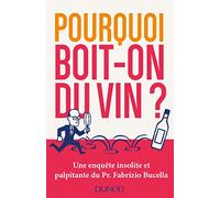 Pourquoi boit-on du vin ? Une enquête insolite et palpitante du Prof. Fabrizio Bucella: Une enquête insolite et palpitante du Prof. Fabrizio Bucella