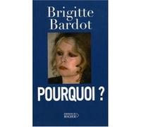 Pourquoi ? Brigitte Bardot (Auteur)