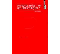 Pourquoi Brule-T-on des Bibliotheques ?
