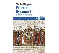 Michel Kaplan – Pourquoi Byzance ? – Un empire de onze siècles – Poche