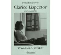 Clarice Lispector, une biographie: Pourquoi ce monde