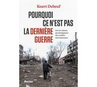 Pourquoi ce n’est pas la dernière guerre: Sur les raisons psychologiques des conflits internationaux