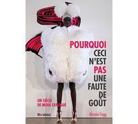 Pourquoi ceci n'est pas une faute de goût: Un siècle de mode expliqué