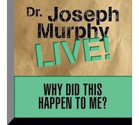 Pourquoi cela m'est-il arrivé : Dr. Joseph Murphy LIVE!