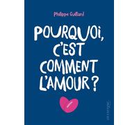 Pourquoi c'est comment l'amour ? - Philippe Guillard - En Exergue Editions - broché - Roman